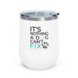 It's Nothing a Dog Can't Fix 12oz Insulated Wine Tumbler