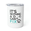 It's Nothing A Dog Can't Fix (black writing) Insulated Coffee Mug, 10oz