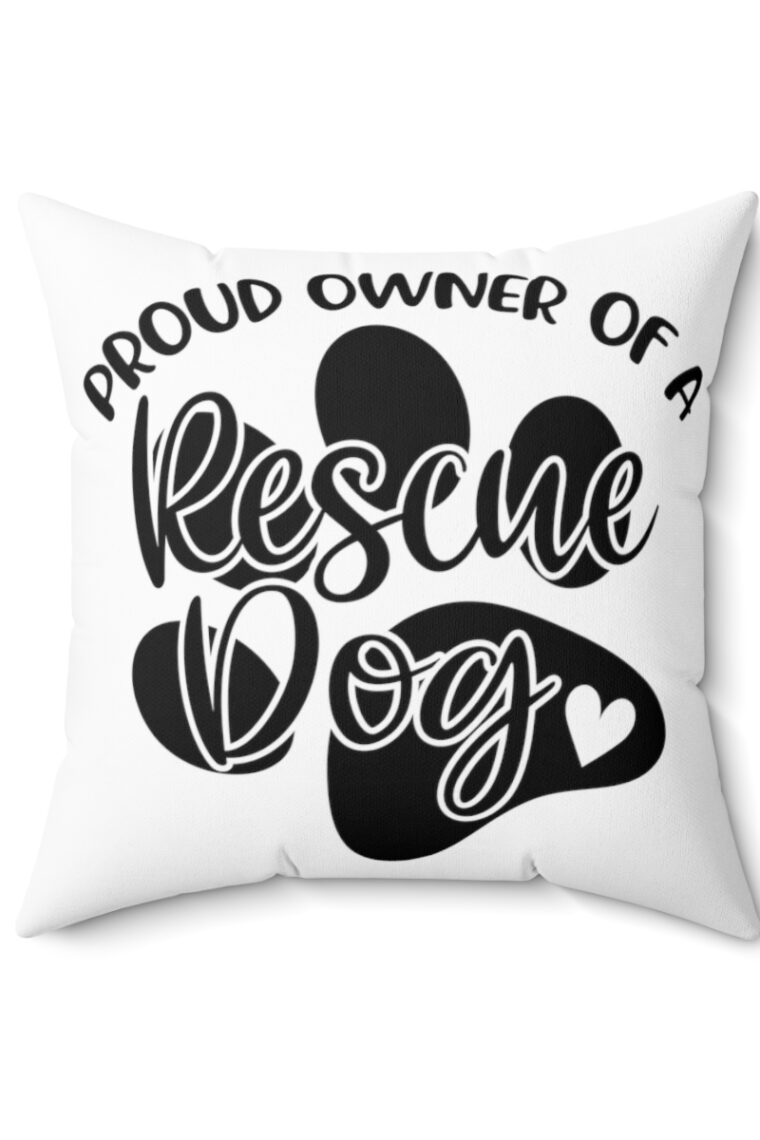 "Proud Owner Of A Rescue Dog" Spun Polyester Square Pillow