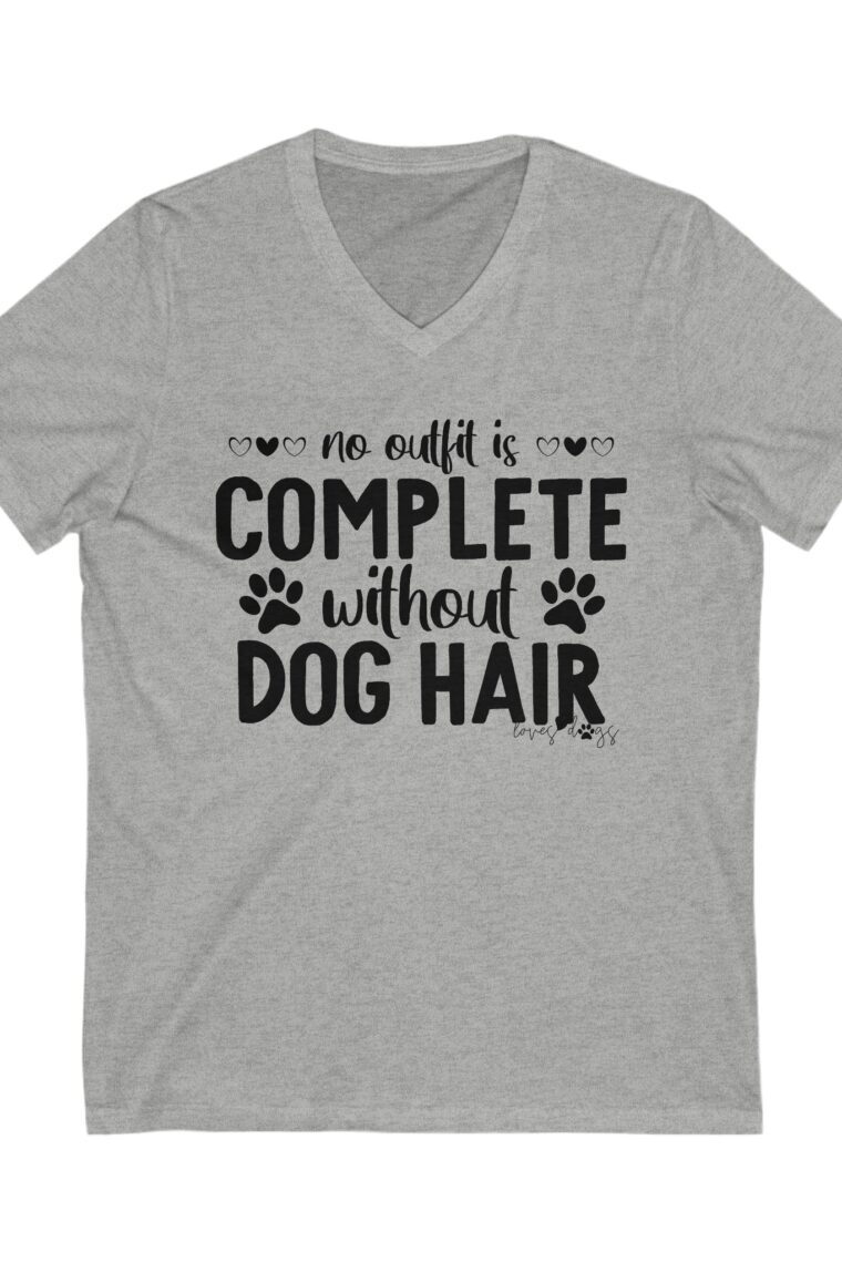 No Outfit Is Complete Without Dog Hair Unisex Jersey Short Sleeve V-Neck Tee