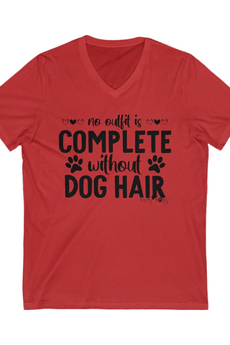 No Outfit Is Complete Without Dog Hair Unisex Jersey Short Sleeve V-Neck Tee - Image 11