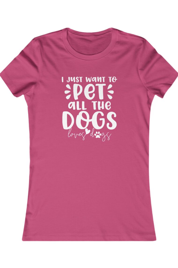 I Just Want to Pet All the Dogs Women's Favorite Tee