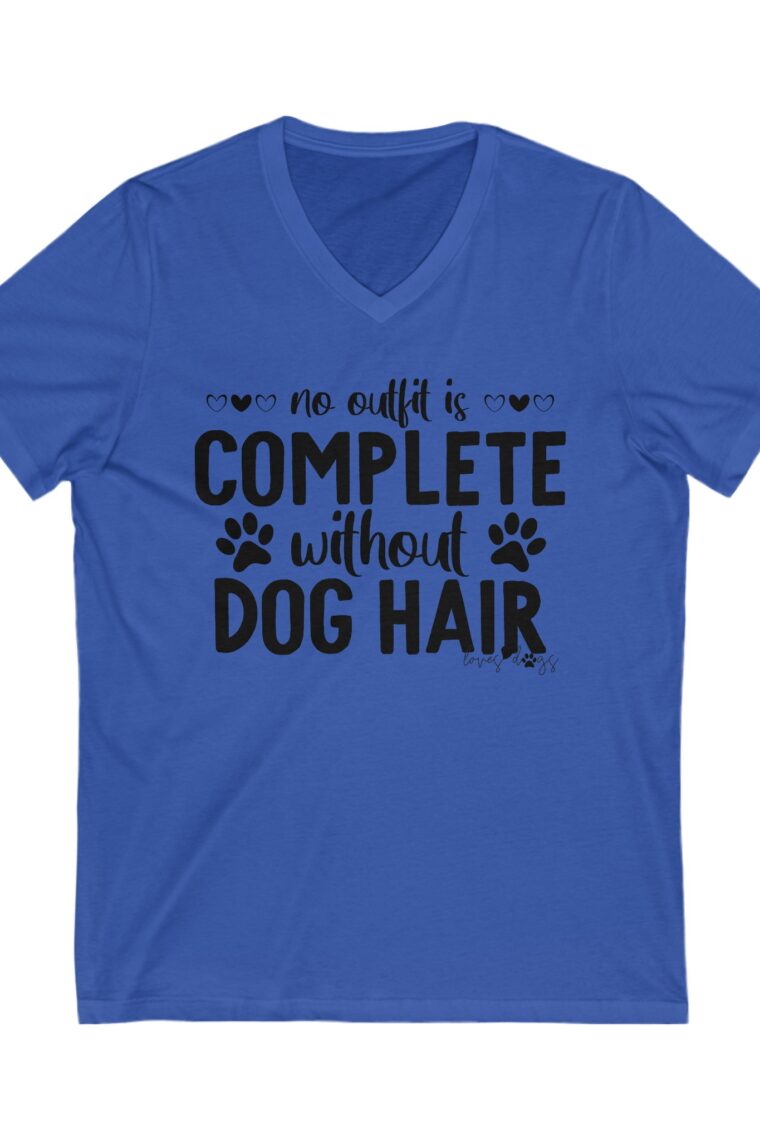 No Outfit Is Complete Without Dog Hair Unisex Jersey Short Sleeve V-Neck Tee - Image 9