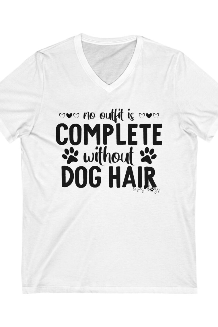 No Outfit Is Complete Without Dog Hair Unisex Jersey Short Sleeve V-Neck Tee - Image 3