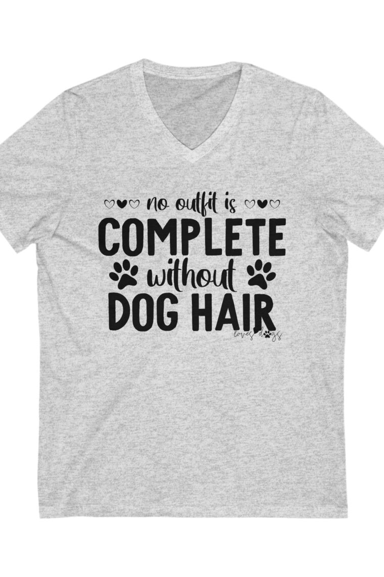 No Outfit Is Complete Without Dog Hair Unisex Jersey Short Sleeve V-Neck Tee - Image 5